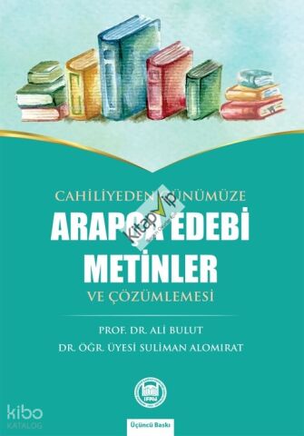 Cahiliyeden Günümüze Arapça Edebi Metinler ve Çözümlemesi