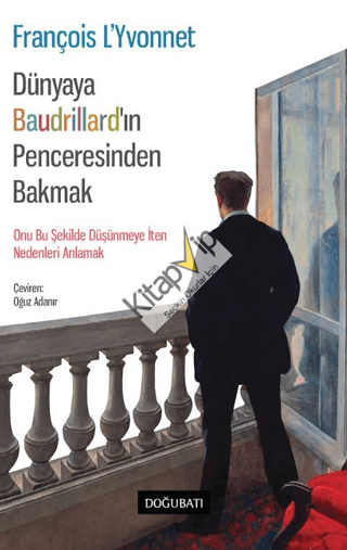 Dünyaya Baudrillard’in Penceresinden Bakmak
