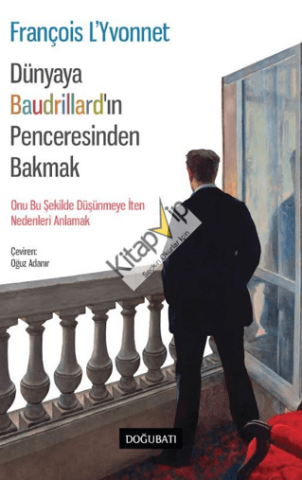 Dünyaya Baudrillard’in Penceresinden Bakmak