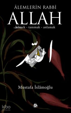 Alemlerin Rabbi Allah (cc); Bilmek, Tanımak, Anlamak