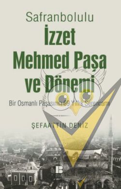 Safranbolulu İzzet Mehmed Paşa ve Dönemi