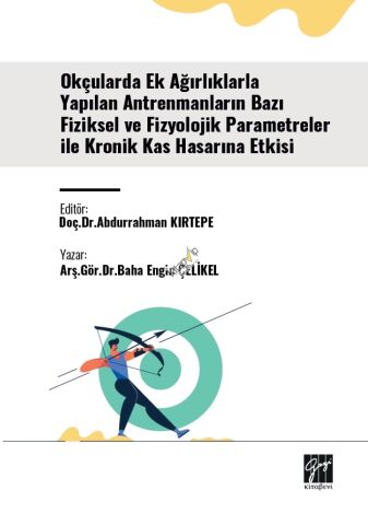 Okçularda Ek Ağırlıklarla Yapılan Antrenmanların Bazı Fiziksel Ve Fizyolojik Parametreler İle Kronik Kas Hasarına Etkisi