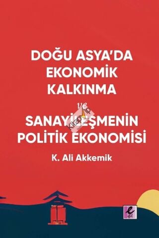Doğu Asya’da Ekonomik Kalkınma ve Sanayileşmenin Politik Ekonomisi