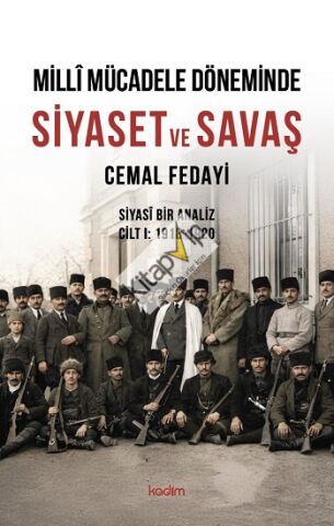 Milli Mücadele Döneminde SİYASET ve SAVAŞ Siyasi Bir Analiz CİLT I: 1918-1920