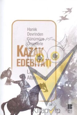 Hanlık Devrinden Günümüze Örneklerle Kazak Edebiyatı