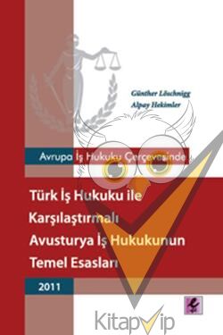 Avrupa İş Hukuku Çerçevesinde Türk İş Hukuku ile Karşılaştırmalı Avusturya İş Hukukunun Temel Esasları - 2011