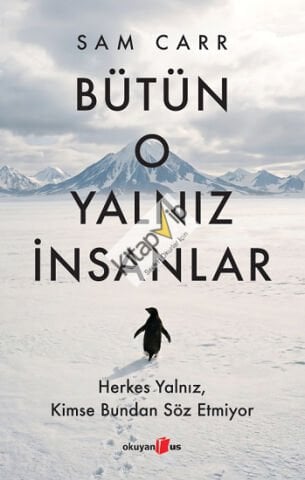 Bütün O Yalnız İnsanlar:  Herkes Yalnız, Kimse Bundan Söz Etmiyor