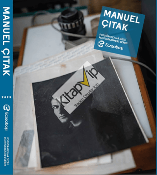 Eczacıbaşı Fotoğrafçılar Dizisi 16: Manuel Çıtak