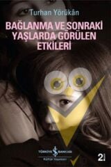 Bağlanma ve Sonraki Yaşlarda Görülen Etkileri