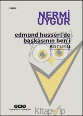 Edmund Husserl’de Başkasının Ben’i Sorunu Transzendental Fenomenoloji ile Transzendental Felsefenin Özüne Giriş
