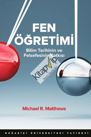 Fen Öğretimi; Bilim Tarihinin ve Felsefesinin Katkısı