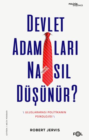 Devlet Adamları Nasıl Düşünür? –Uluslararası Politikanın Psikolojisi