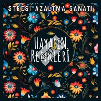 Hayatın Renkleri - Stresi Azaltma Sanatı