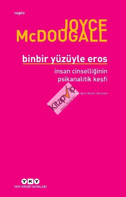 Binbir Yüzüyle Eros İnsan Cinselliğinin Psikanalitik Keşfi