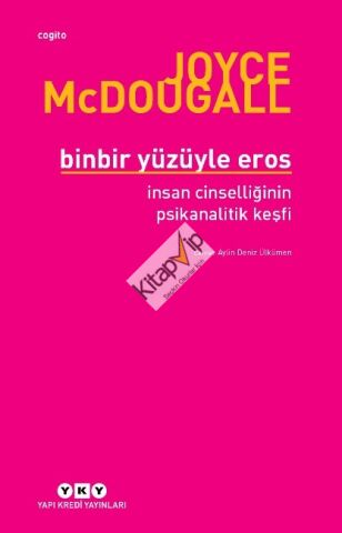 Binbir Yüzüyle Eros İnsan Cinselliğinin Psikanalitik Keşfi