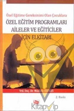 Özel Eğitime Gereksinimi Olan Çocuklara Özel Eğitim Programları Aileler ve Eğiticiler İçin El Kitabı