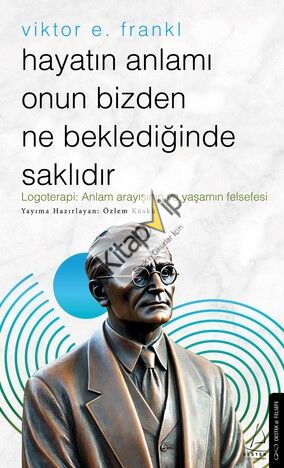 Hayatın Anlamı Onun Bizden Ne Beklediğinde Saklıdır – Viktor E. Frankl