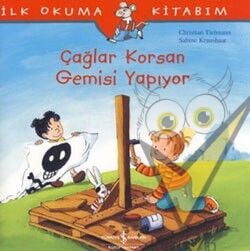 İlk Okuma Kitabım - Çağlar Korsan Gemisi Yapıyor