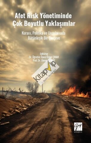 Afet Risk Yönetiminde Çok Boyutlu Yaklaşımlar Kuram, Politika Ve Uygulamada Bütünleşik Bir Çerçeve