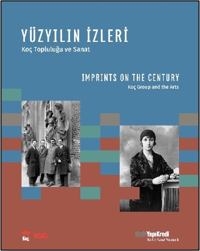 Yüzyıllığın İzleri - Koç Topluluğu ve Sanat;Imprints On The Century - Koç Group and the Arts