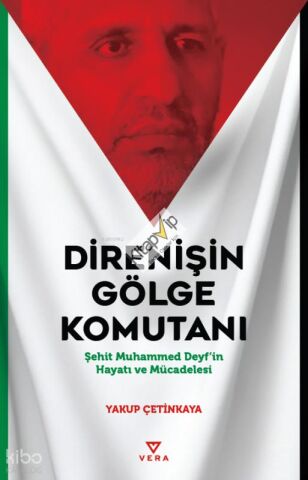 Direnişin Gölge Komutanı;Şehit Muhammed Deyf’in Hayatı ve Mücadelesi