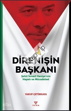 Direnişin Başkanı;Şehit İsmail Haniye’nin Hayatı ve Mücadelesi