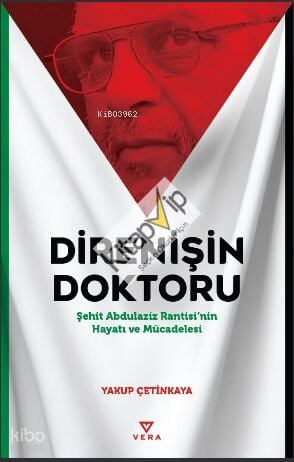 Direnişin Doktoru;Şehit Abdulaziz Rantisi’nin Hayatı ve Mücadelesi