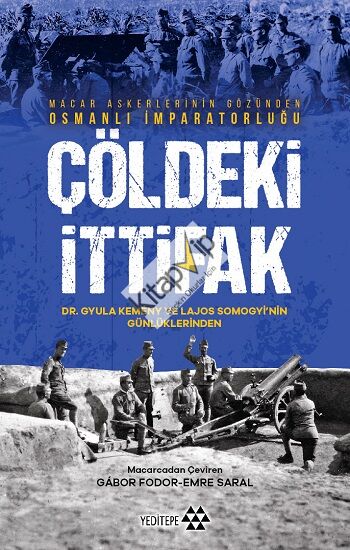 Çöldeki İtifak - Macar Askerlerinin Gözünden Osmanlı İmparatorluğu