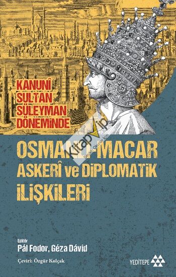 Osmanlı-Macar Askeri ve Diplomatik İlişkileri - Kanuni Sultan Süleyman Döneminde
