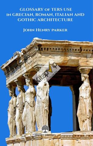 Glossary Of Term Use in Grecıan, Roman, Ita-lian And Gothic Archiıtecture