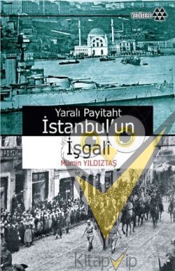Yaralı Payitaht İstanbul’un İşgali