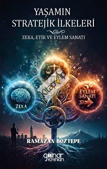 Yaşamın Stratejik İlkeleri Zeka, Etik ve Eylem Sanatı