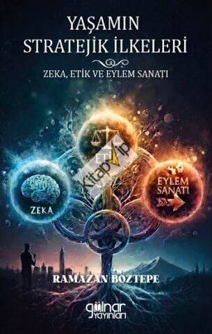 Yaşamın Stratejik İlkeleri Zeka, Etik ve Eylem Sanatı