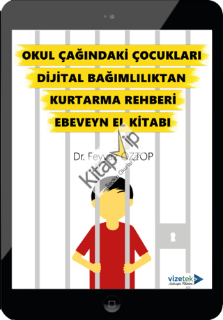 Okul Çağındaki Çocukları Dijital Bağımlılıktan Kurtarma Rehberi Ebeveyn El Kitabı