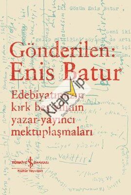 Gönderilen: Enis Batur - Edebiyatımızın Kırk Beş Yılının Yazar - Yayıncı Mektuplaşmaları
