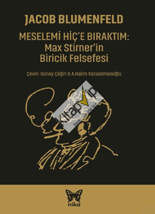 Meselemi Hiç’e Bıraktım: Max Stirner’in Biricik Felsefesi