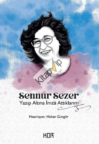 Sennur Sezer - Yazıp Altına İmza Attıklarım