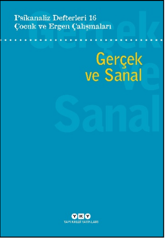 Psikanaliz Defterleri 16 - Çocuk ve Ergen Çalışmaları Gerçek ve Sanal