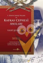 1. Dünya Savaşı Yılları ve Kafkas Cephesi Anıları