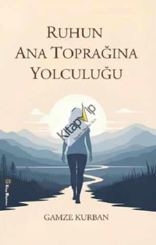 Ruhun Ana Toprağına Yolculuğu