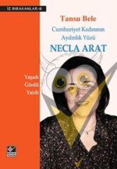 Cumhuriyet Kadınının Aydınlık Yüzü Necla Arat