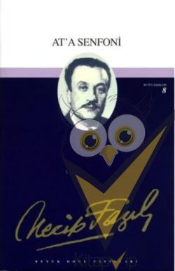 At'a Senfoni : 8 - Necip Fazıl Bütün Eserleri
