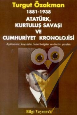 1881-1938 Atatürk, Kurtuluş Savaşı ve Cumhuriyet Kronolojisi Açıklamalar, Kaynaklar, Temel Belgeler ve Devrim Yasaları