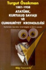 1881-1938 Atatürk, Kurtuluş Savaşı ve Cumhuriyet Kronolojisi Açıklamalar, Kaynaklar, Temel Belgeler ve Devrim Yasaları
