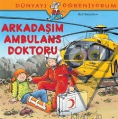 Dünyayı Öğreniyorum - Arkadaşım Ambulans Doktoru