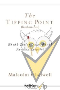The Tipping Point (Kıvılcım Anı) Küçük Şeyler Nasıl Büyük Farklar Yaratır?