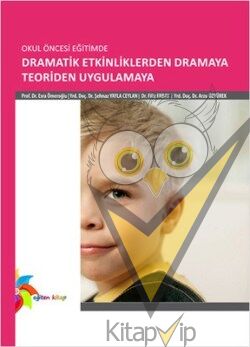 Okul Öncesi Eğitimde Dramatik Etkinliklerden Dramaya Teoriden Uygulamaya