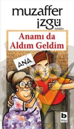Anamı da Aldım Geldim