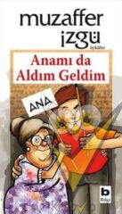 Anamı da Aldım Geldim