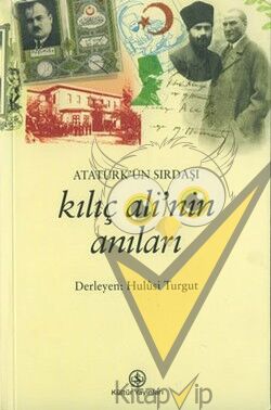 Atatürk’ün Sırdaşı Kılıç Ali’nin Anıları